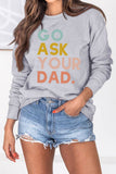 namcoverse Go Ask Your Dad Printed Sweatshirt