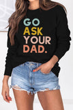 namcoverse Go Ask Your Dad Printed Sweatshirt